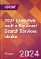 2024 Executive and/or Retained Search Services Global Market Size & Growth Report with Updated Recession Risk Impact - Product Thumbnail Image