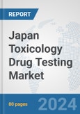 Japan Toxicology Drug Testing Market: Prospects, Trends Analysis, Market Size and Forecasts up to 2030- Product Image