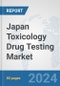 Japan Toxicology Drug Testing Market: Prospects, Trends Analysis, Market Size and Forecasts up to 2030 - Product Thumbnail Image