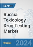 Russia Toxicology Drug Testing Market: Prospects, Trends Analysis, Market Size and Forecasts up to 2030- Product Image