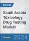 Saudi Arabia Toxicology Drug Testing Market: Prospects, Trends Analysis, Market Size and Forecasts up to 2030 - Product Image