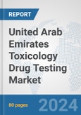 United Arab Emirates Toxicology Drug Testing Market: Prospects, Trends Analysis, Market Size and Forecasts up to 2030- Product Image