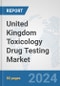 United Kingdom Toxicology Drug Testing Market: Prospects, Trends Analysis, Market Size and Forecasts up to 2030 - Product Thumbnail Image