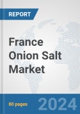 France Onion Salt Market: Prospects, Trends Analysis, Market Size and Forecasts up to 2030- Product Image