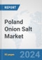 Poland Onion Salt Market: Prospects, Trends Analysis, Market Size and Forecasts up to 2030 - Product Image