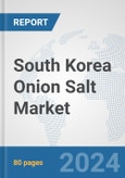 South Korea Onion Salt Market: Prospects, Trends Analysis, Market Size and Forecasts up to 2030- Product Image
