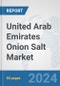 United Arab Emirates Onion Salt Market: Prospects, Trends Analysis, Market Size and Forecasts up to 2030 - Product Image