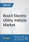 Brazil Electric Utility Vehicle Market: Prospects, Trends Analysis, Market Size and Forecasts up to 2030 - Product Thumbnail Image
