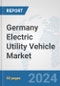 Germany Electric Utility Vehicle Market: Prospects, Trends Analysis, Market Size and Forecasts up to 2030 - Product Thumbnail Image