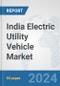 India Electric Utility Vehicle Market: Prospects, Trends Analysis, Market Size and Forecasts up to 2030 - Product Thumbnail Image