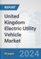 United Kingdom Electric Utility Vehicle Market: Prospects, Trends Analysis, Market Size and Forecasts up to 2030 - Product Image