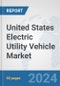 United States Electric Utility Vehicle Market: Prospects, Trends Analysis, Market Size and Forecasts up to 2030 - Product Thumbnail Image