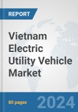Vietnam Electric Utility Vehicle Market: Prospects, Trends Analysis, Market Size and Forecasts up to 2030- Product Image