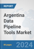 Argentina Data Pipeline Tools Market: Prospects, Trends Analysis, Market Size and Forecasts up to 2030- Product Image