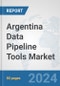 Argentina Data Pipeline Tools Market: Prospects, Trends Analysis, Market Size and Forecasts up to 2030 - Product Thumbnail Image