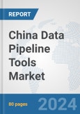 China Data Pipeline Tools Market: Prospects, Trends Analysis, Market Size and Forecasts up to 2030- Product Image