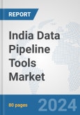 India Data Pipeline Tools Market: Prospects, Trends Analysis, Market Size and Forecasts up to 2030- Product Image
