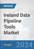 Ireland Data Pipeline Tools Market: Prospects, Trends Analysis, Market Size and Forecasts up to 2030- Product Image
