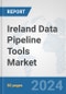 Ireland Data Pipeline Tools Market: Prospects, Trends Analysis, Market Size and Forecasts up to 2030 - Product Image