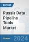 Russia Data Pipeline Tools Market: Prospects, Trends Analysis, Market Size and Forecasts up to 2030 - Product Image