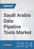 Saudi Arabia Data Pipeline Tools Market: Prospects, Trends Analysis, Market Size and Forecasts up to 2030- Product Image