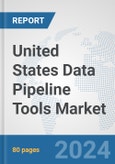 United States Data Pipeline Tools Market: Prospects, Trends Analysis, Market Size and Forecasts up to 2030- Product Image