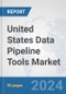 United States Data Pipeline Tools Market: Prospects, Trends Analysis, Market Size and Forecasts up to 2030 - Product Thumbnail Image