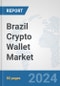 Brazil Crypto Wallet Market: Prospects, Trends Analysis, Market Size and Forecasts up to 2030 - Product Thumbnail Image