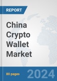 China Crypto Wallet Market: Prospects, Trends Analysis, Market Size and Forecasts up to 2030- Product Image
