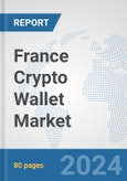 France Crypto Wallet Market: Prospects, Trends Analysis, Market Size and Forecasts up to 2030- Product Image