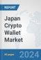 Japan Crypto Wallet Market: Prospects, Trends Analysis, Market Size and Forecasts up to 2030 - Product Thumbnail Image