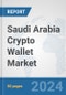 Saudi Arabia Crypto Wallet Market: Prospects, Trends Analysis, Market Size and Forecasts up to 2030 - Product Image