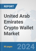 United Arab Emirates Crypto Wallet Market: Prospects, Trends Analysis, Market Size and Forecasts up to 2030- Product Image
