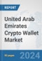United Arab Emirates Crypto Wallet Market: Prospects, Trends Analysis, Market Size and Forecasts up to 2030 - Product Image