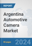 Argentina Automotive Camera Market: Prospects, Trends Analysis, Market Size and Forecasts up to 2030- Product Image