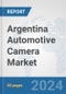 Argentina Automotive Camera Market: Prospects, Trends Analysis, Market Size and Forecasts up to 2030 - Product Thumbnail Image