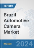 Brazil Automotive Camera Market: Prospects, Trends Analysis, Market Size and Forecasts up to 2030- Product Image