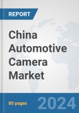 China Automotive Camera Market: Prospects, Trends Analysis, Market Size and Forecasts up to 2030- Product Image
