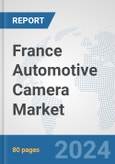 France Automotive Camera Market: Prospects, Trends Analysis, Market Size and Forecasts up to 2030- Product Image