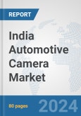 India Automotive Camera Market: Prospects, Trends Analysis, Market Size and Forecasts up to 2030- Product Image