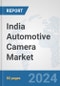 India Automotive Camera Market: Prospects, Trends Analysis, Market Size and Forecasts up to 2030 - Product Image