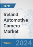 Ireland Automotive Camera Market: Prospects, Trends Analysis, Market Size and Forecasts up to 2030- Product Image