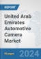 United Arab Emirates Automotive Camera Market: Prospects, Trends Analysis, Market Size and Forecasts up to 2030 - Product Thumbnail Image