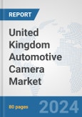 United Kingdom Automotive Camera Market: Prospects, Trends Analysis, Market Size and Forecasts up to 2030- Product Image
