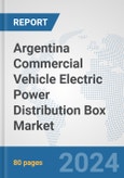 Argentina Commercial Vehicle Electric Power Distribution Box Market: Prospects, Trends Analysis, Market Size and Forecasts up to 2030- Product Image