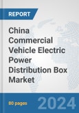 China Commercial Vehicle Electric Power Distribution Box Market: Prospects, Trends Analysis, Market Size and Forecasts up to 2030- Product Image