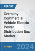 Germany Commercial Vehicle Electric Power Distribution Box Market: Prospects, Trends Analysis, Market Size and Forecasts up to 2030- Product Image