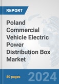 Poland Commercial Vehicle Electric Power Distribution Box Market: Prospects, Trends Analysis, Market Size and Forecasts up to 2030- Product Image