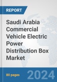 Saudi Arabia Commercial Vehicle Electric Power Distribution Box Market: Prospects, Trends Analysis, Market Size and Forecasts up to 2030- Product Image
