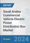 Saudi Arabia Commercial Vehicle Electric Power Distribution Box Market: Prospects, Trends Analysis, Market Size and Forecasts up to 2030 - Product Image